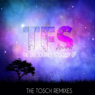 The 2nd Journey into Deep EP (The Tosch Remixes) by TFS