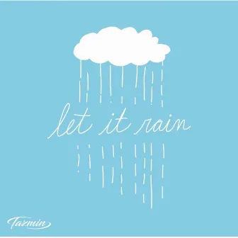 Let It Rain by Tazmin