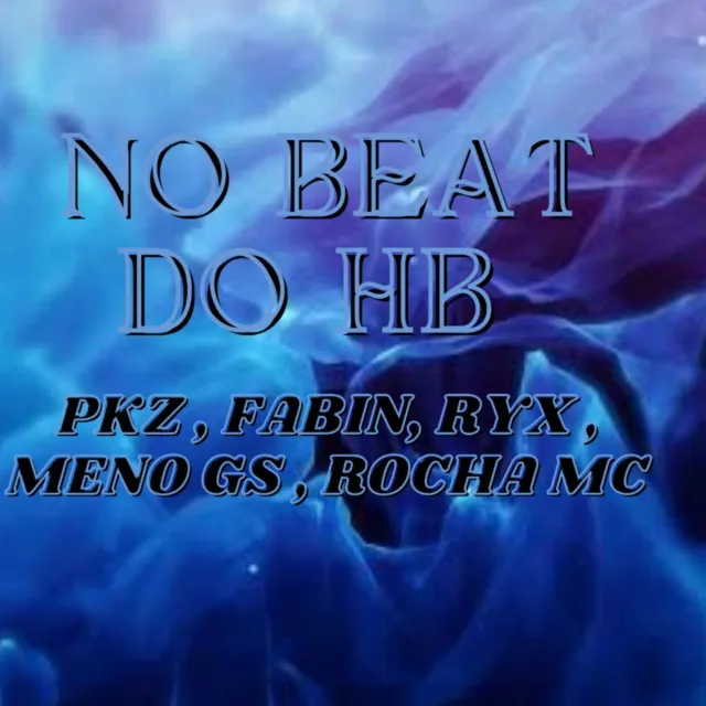 NO BEAT DO HB PKZ , FABIN, ERYX , MENO GS , ROCHA MC