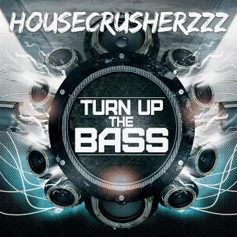 Turn Up The Bass by HouseCrusherzzz