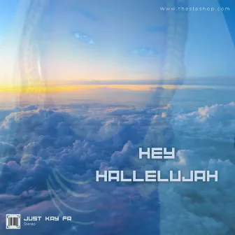 HEY HALLELUJAH by Just Kay Fr