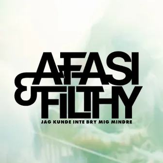 Jag kunde inte bry mig mindre by Afasi & Filthy