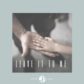 Leave It to Me by Jordan James