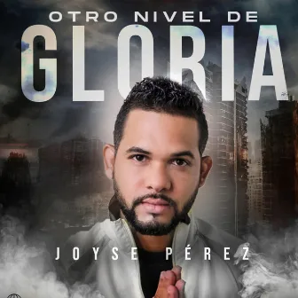 OTRO NIVEL DE GLORIA by JOYSE PEREZ