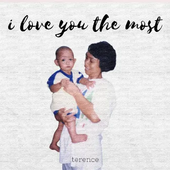 I Love You the Most by terence