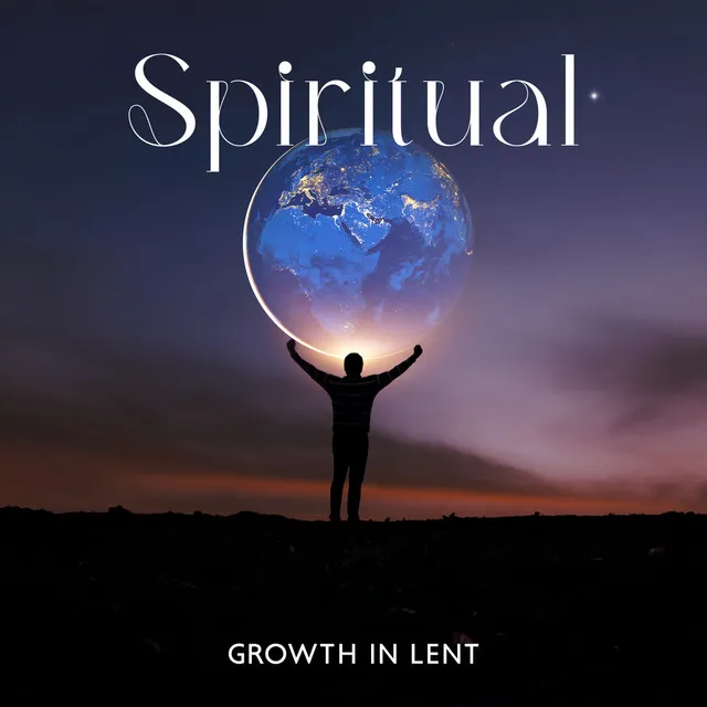 Spiritual Growth in Lent – Music For A Spiritual Journey