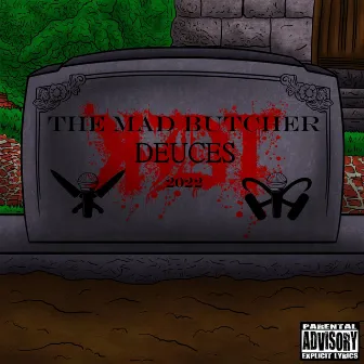 DEUCES by The MAD Butcher