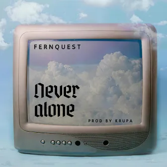 Never alone by Fernquest