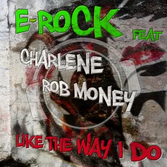 Like the Way I Do by E*Rock