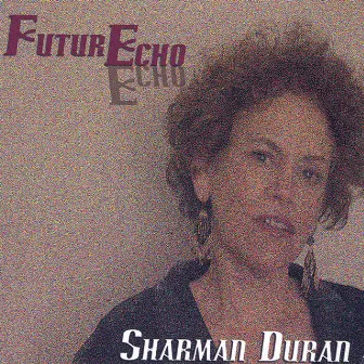 Future Echo by Sharman Duran