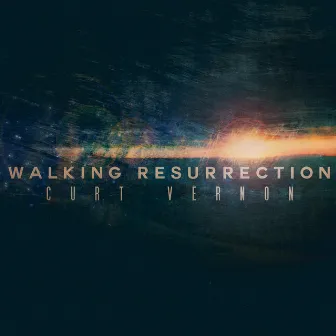 Walking Resurrection - Single by Curt Vernon