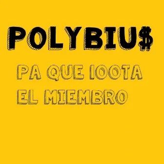 Pa Que 100Ta el Miembro by Polybiu$