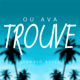 Ou Ava Trouve by Giorgio Bello