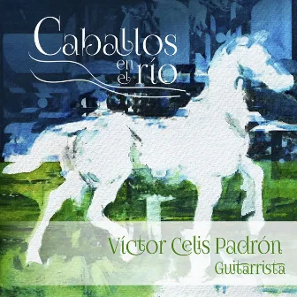 Caballos en el Río by Víctor Celis Padrón