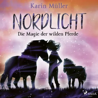 Nordlicht, Band 03: Die Magie der wilden Pferde by Karin Müller