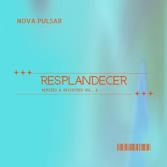 Resplandecer: Remixed & Revisited, Vol. 2 by Nova Pulsar