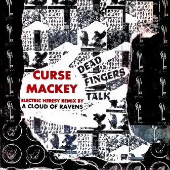 Dead Fingers Talk (Electric Heresy Remix by A Cloud of Ravens) by Curse Mackey