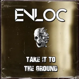 Take It to the Ground by Enloc