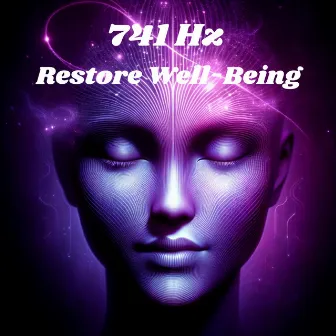 741 Hz Restore Well-Being: Purify Infections, Eliminate Toxins, Spiritual Cleansingl, Solfeggio Therapy by Binaural Beats!