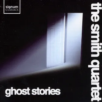 Ghost Stories by The Smith Quartet