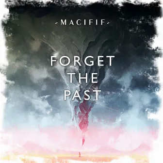 Forget the Past by Macifif