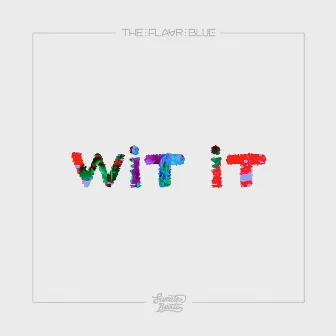 Wit It - Single by The Flavr Blue