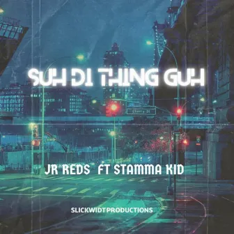 Suh Di Thing Guh by Jr. Reds