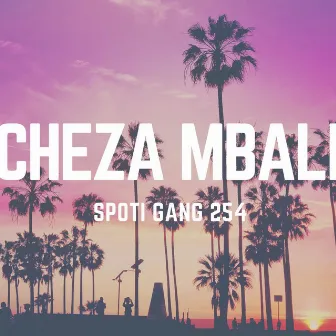 Cheza Mbali by Spoti Gang 254