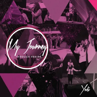 My Journey: Through Praise by Yodi