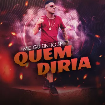 Quem Diria by MC Guizinho SP