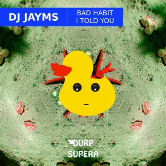 Bad Habit / I Told You EP by DJ Jayms