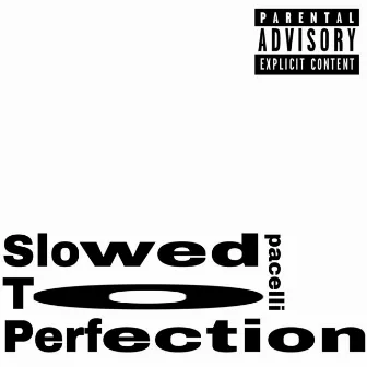 Slowed To Perfection by Pacelli