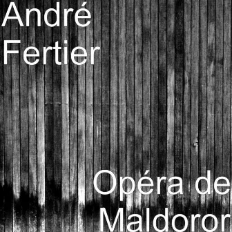 Opéra de Maldoror by André Fertier