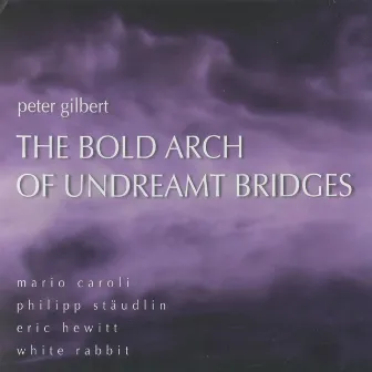 The Bold Arch of Undreamt Bridges by Peter Gilbert