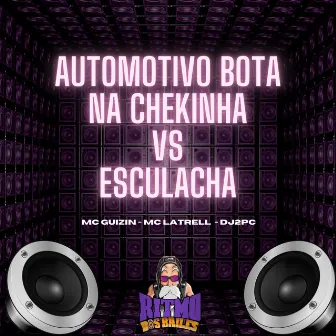 Automotivo Bota na Chekinha Vs Esculacha by Mc Guizin