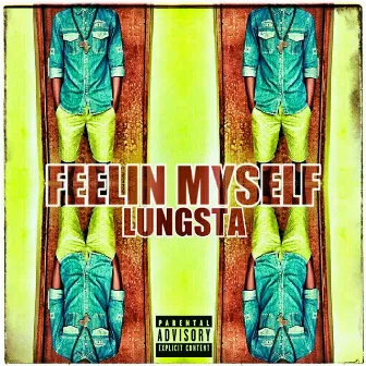 Feelin' Myself by Lungsta