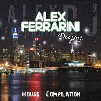 Alex Ferrarini Deejay House Compilation by Alex Ferrarini