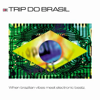 Trip Do Brasil - When Brazilian Vibes Meet Electronic Beatz by Trip Do