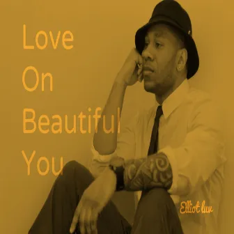 Love On Beautiful You - Single by Elliot Luv