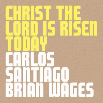 Christ the Lord Is Risen Today by Carlos Santiago