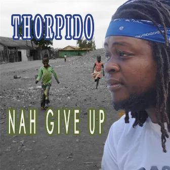 Nah Give Up by Thorpido