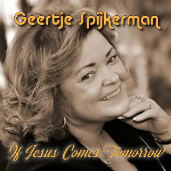 If jesus comes tomorrow by Geertje Spijkerman