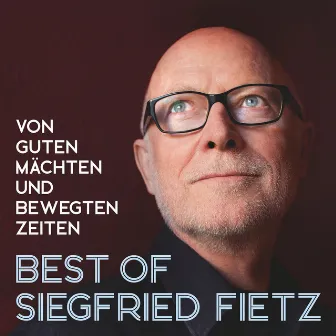 Best Of Siegfried Fietz (Von guten Mächten und bewegten Zeiten) by Siegfried Fietz