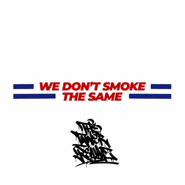 We Don't Smoke The Same