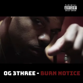 Burn Notice by OG 3Three Never Broke Again