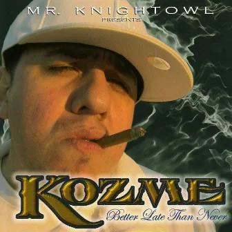 Mr. Knightowl Presents: Kozme - Better Late Than Never by Kozme