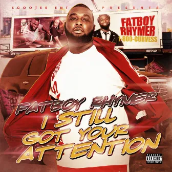 I Still Got Your Attention by FATBOY RHYMER