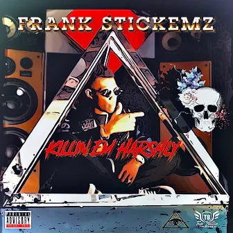 Killin Em Harshly by Frank Stickemz