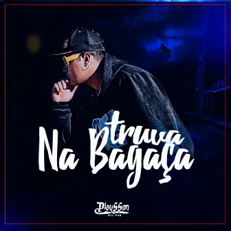 Truva Na Bagaça by Playsson Hip Hop