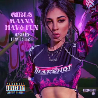 Girls Wanna Have Fun by Akasha Rec